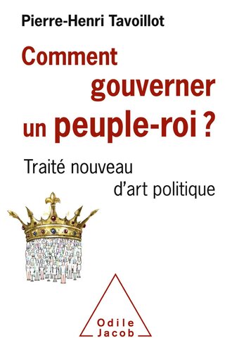 Comment gouverner un peuple-roi ? Traité nouveau d'art politique