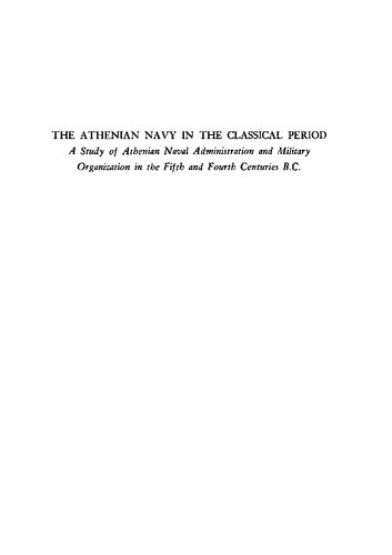 The Athenian Navy in the Classical Period: A Study of Athenian Naval Administration and Military Organization in the Fifth and Fourth Centuries