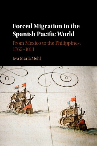 Forced Migration in the Spanish Pacific World: From Mexico to the Philippines, 1765–1811