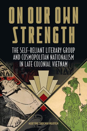 On Our Own Strength: The Self-Reliant Literary Group and Cosmopolitan Nationalism in Late Colonial Vietnam