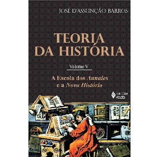 Teoria da História - Vol. 5: A escola dos Annales e a Nova História