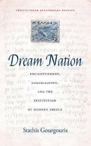 Dream Nation: Enlightenment, Colonization and the Institution of Modern Greece, Twenty-Fifth Anniversary Edition