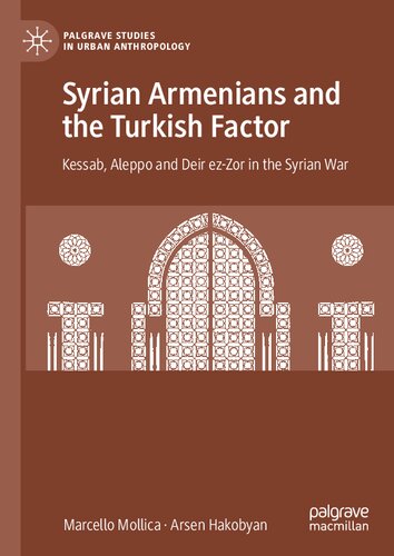 Syrian Armenians and the Turkish Factor: Kessab, Aleppo and Deir ez-Zor in the Syrian War