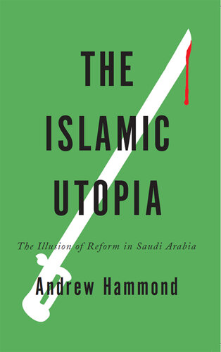 The Islamic Utopia: The Illusion of Reform in Saudi Arabia