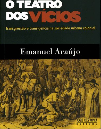 O Teatro dos Vícios - transgressão e transigência na sociedade urbana colonial