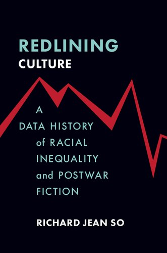 Redlining Culture: A Data History of Racial Inequality and Postwar Fiction