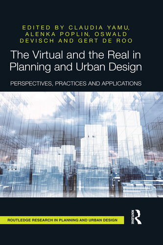 The Virtual and the Real in Planning and Urban Design: Perspectives, Practices and Applications