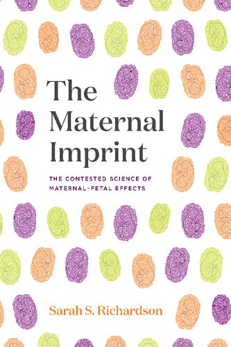 The Maternal Imprint: The Contested Science of Maternal-Fetal Effects