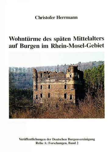 Wohntürme des späten Mittelalters auf Burgen im Rhein-Mosel-Gebiet