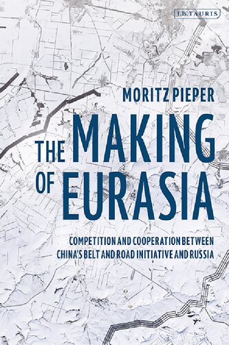 The Making of Eurasia: Competition and Cooperation Between China’s Belt and Road Initiative and Russia