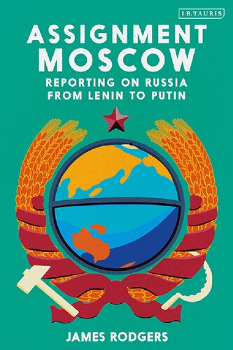 Assignment Moscow: Reporting on Russia from Lenin to Putin