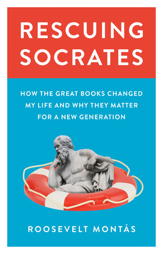 Rescuing Socrates How the Great Books Changed My Life and Why They Matter for a New Generation