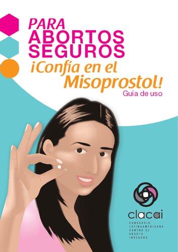 PARA ABORTOS SEGUROS ¡Confía en el Misoprostol ! Guia de uso