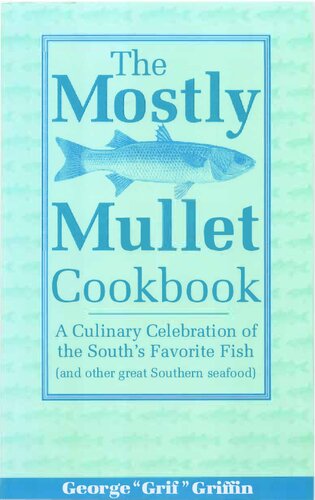 The Mostly Mullet Cookbook: A Culinary Celebration of the South's Favorite Fish (and Other Great Southern Seafood)