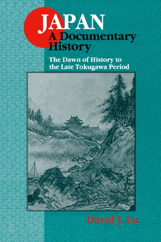 Japan: A Documentary History: The Dawn of History to the Late Tokugawa Period