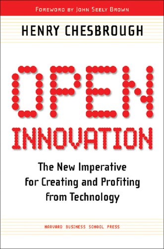 Open Innovation: The New Imperative for Creating and Profiting from Technology