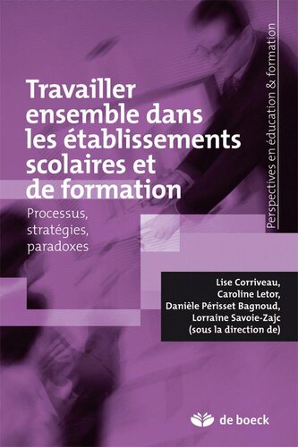 Travailler ensemble dans les établissements scolaires: Processus, stratégies et paradoxes