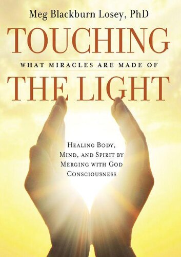 Touching The Light: Healing Body, Mind, and Spirit by Merging with God Consciousness