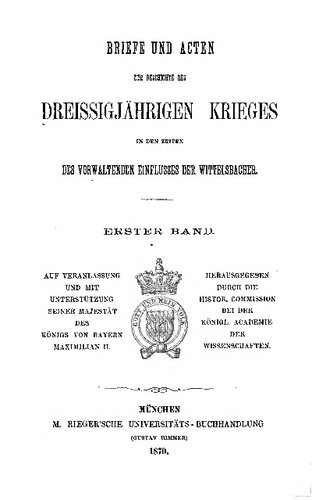 ZUR GESCHICHTE BES DREISSIGJÄHRIGEN KRIEGES IN DEN ZEITEN DES VORWALTENDEN EINFLUSSES DER WITTELSBACHER