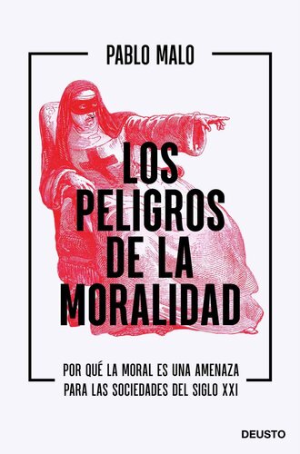 Los peligros de la moralidad: Por qué la moral es una amenaza para las sociedades del siglo XXI