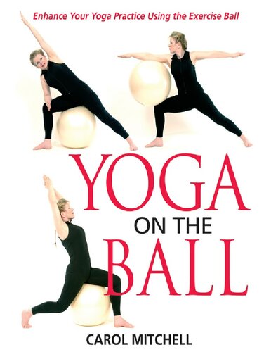 Yoga on the Ball: Enhance Your Yoga Practice Using the Exercise Ball