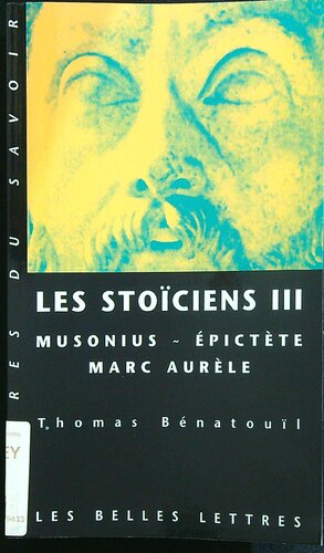 Les stoiciens III. Musonius Epictète Marc Aurèle