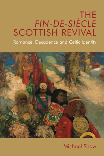 The Fin-de-Siècle Scottish Revival: Romance, Decadence and Celtic Identity