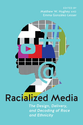 Racialized Media: The Design, Delivery, and Decoding of Race and Ethnicity