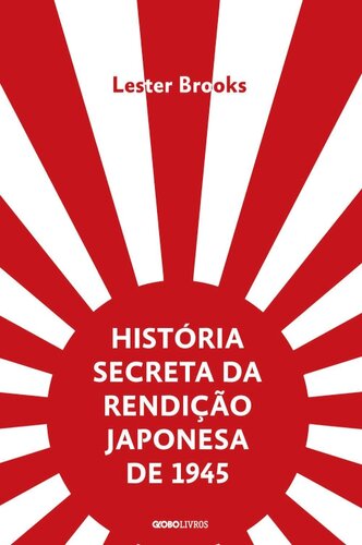 História secreta da rendição japonesa de 1945 – Fim de um império milenar