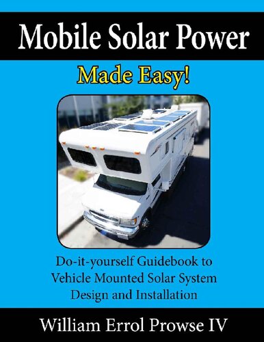 Mobile Solar Power Made Easy!: Mobile 12 volt off grid solar system design and installation. RV's, Vans, Cars and boats! Do-it-yourself step by step instructions.