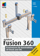 Autodesk Fusion 360: Praxiswissen für Konstruktion, 3D-Druck und CNC