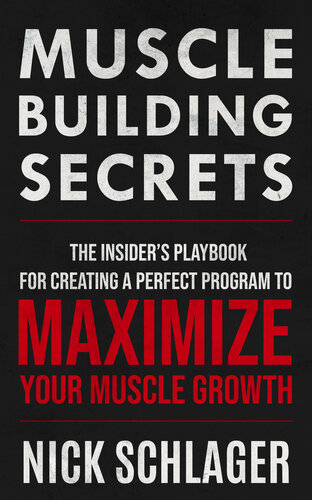 MUSCLE BUILDING SECRETS: The Insider's Playbook For Creating A Perfect Program To Maximize Your Muscle Growth