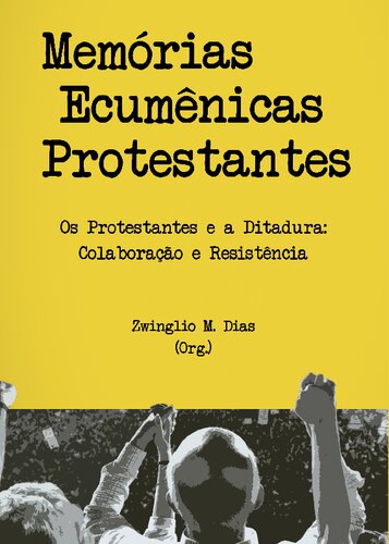 Memórias ecumênicas protestantes – Os protestantes e a Ditadura: Colaboração e Resistência