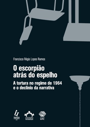 O escorpião atrás do espelho - a tortura no regime militar e o declínio da narrativa