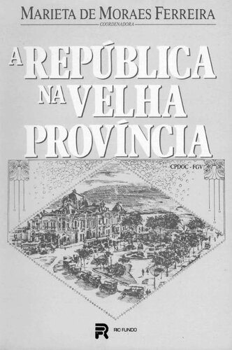 A República na Velha Província: oligarquias e crise no Estado do Rio de Janeiro (1889-1930)