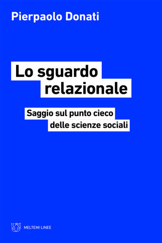 Lo sguardo relazionale. Saggio sul punto cieco delle scienze sociali