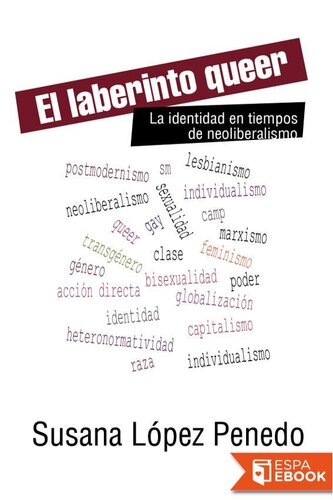 El laberinto queer. La identidad en tiempos del neoliberalismo.