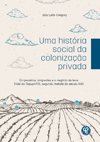 Uma história social da colonização privada: Empresários, imigrantes e o negócio da terra (Vale do Taquari/RS, segunda metade do século XIX)