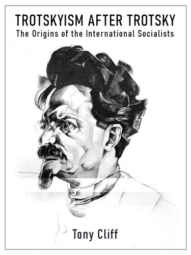 Trotskyism After Trotsky: The Origins of the International Socialists