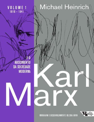 Karl Marx e o nascimento da sociedade moderna: biografia e desenvolvimento de sua obra. volume 1