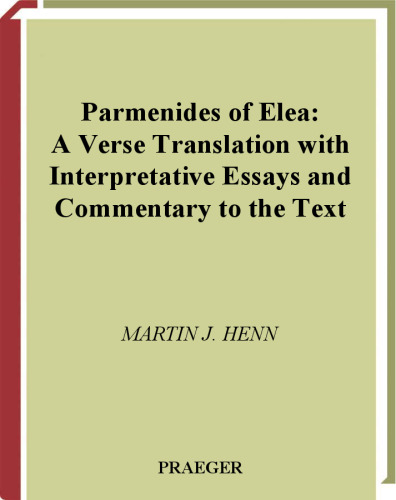 Parmenides of Elea: A Verse Translation with Interpretative Essays and Commentary to the Text