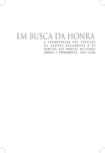 Em busca da honra: a remuneração dos serviços da guerra holandesa e os hábitos das Ordens  Militares (Bahia e Pernambuco, 1641-1683)