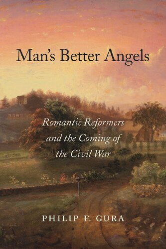 Man’s Better Angels: Romantic Reformers and the Coming of the Civil War