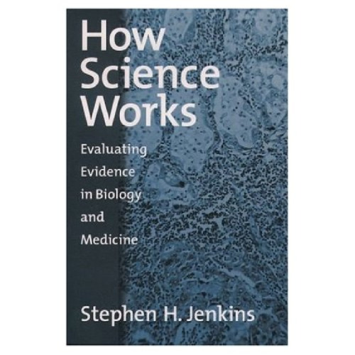 How Science Works: Evaluating Evidence in Biology and Medicine