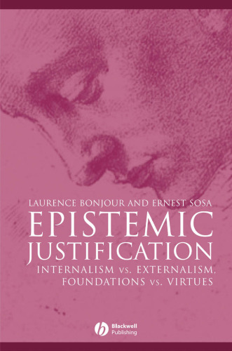 Epistemic Justification: Internalism vs. Externalism, Foundations vs. Virtues ()