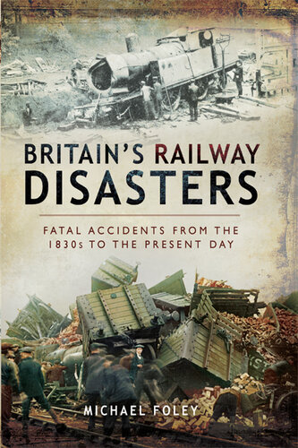 Britain's Railway Disasters: Fatal Accidents from the 1830s to the Present Day