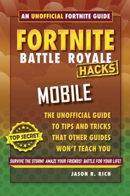 Hacks for Fortniters: Mobile: An Unofficial Guide to Tips and Tricks That Other Guides Won't Teach You