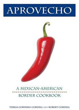 Aprovecho: A Mexican-American Border Cookbook