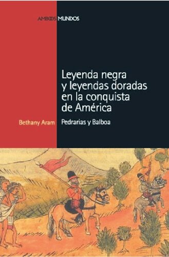 Leyenda negra y leyendas doradas en la conquista de América