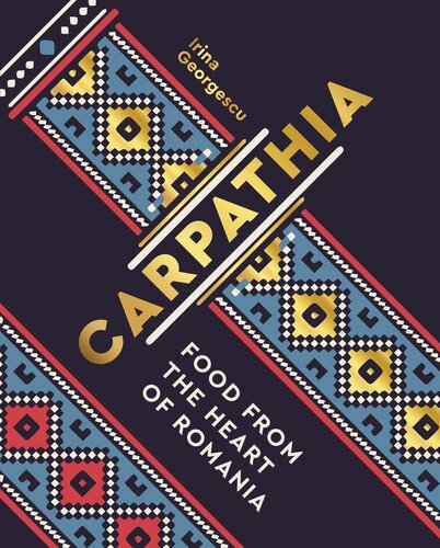 Carpathia: Food from the Heart of Romania